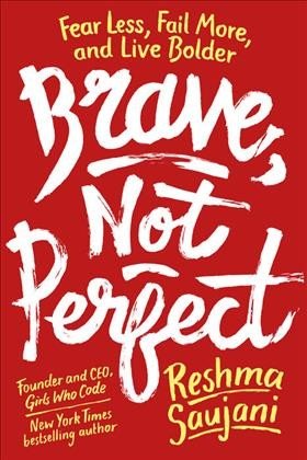 Brave, Not Perfect Fear Less, Fail More, and Live Bolder by Reshma Saujani Hardcover, 197 pages