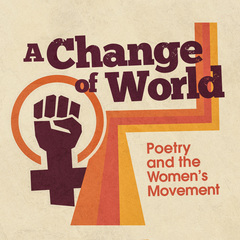 how the Women’s Movement changed poetry, and how women poets changed the culture.