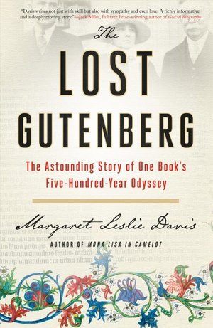 The Lost Gutenberg The Astounding Story of One Book's Five-Hundred-Year Odyssey by Margaret Leslie Davis