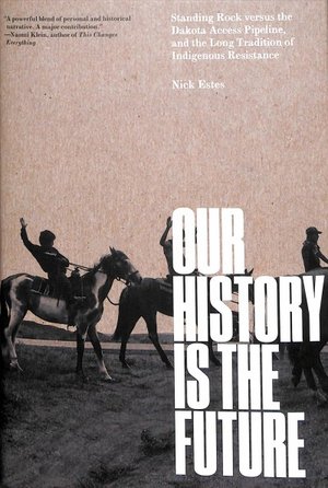 Standing Rock Versus the Dakota Access Pipeline, and the Long Tradition of Indigenous Resistance by Nick Estes Hardcover, 310 pages