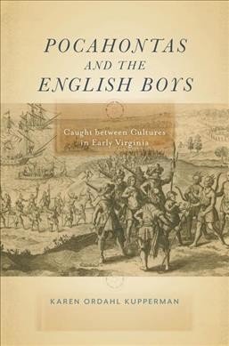 Pocahontas and the English Boys Caught Between Cultures in Early Virginia by Karen Ordahl Kupperman