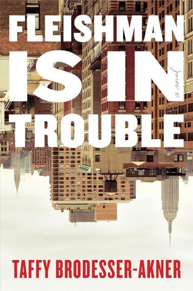 Fleishman is in Trouble - book cover - by Taffy Brodesser-Akner