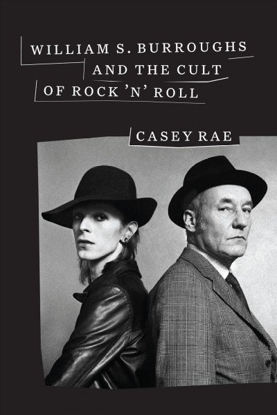 William S. Burroughs and the Cult of Rock 'n' Roll by Casey Rae