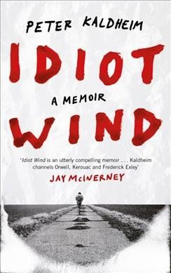 Idiot Wind A Memoir by Peter Kaldheim