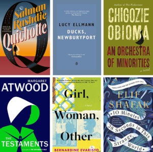 (Clockwise from top left) Quichotte, by Salman Rushdie; Ducks, Newburyport, by Lucy Ellmann; An Orchestra of Minorities, by Chigozie Obioma; 10 Minutes 38 Seconds in This Strange World, by Elif Shafak; Girl, Woman, Other, by Bernardine Evaristo; and The Testaments by Margaret Atwood. Courtesy of the publishers