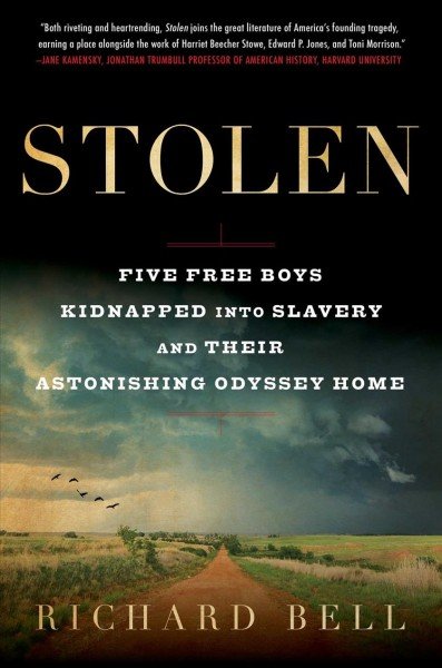'Stolen: Five Free Boys Kidnapped into Slavery and Their Astonishing Odyssey Home' by Richard Bell