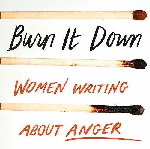 Burn It Down: Women Writing About Anger