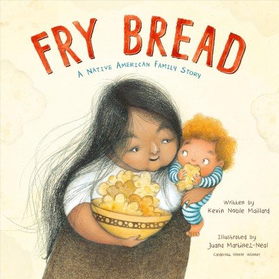 Fry Bread A Native American Family Story by Kevin Noble Maillard and Juana Martinez-Neal