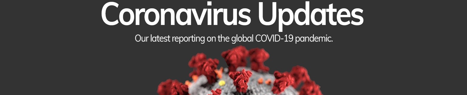 Coronavirus Updates : Our latest reporting of the global COVID-19 pandemic