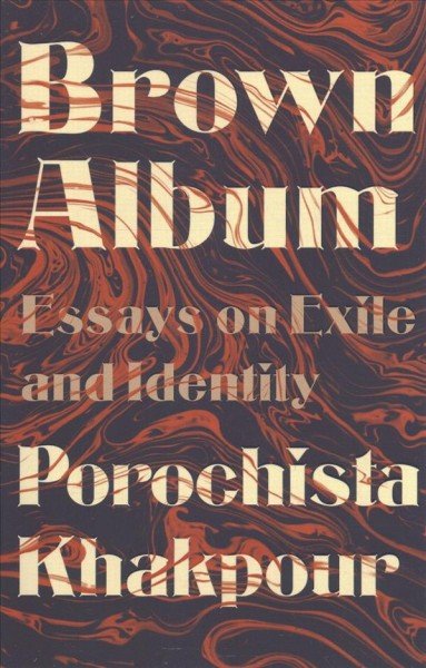 Brown Album Essays on Exile and Identity by Porochista Khakpour