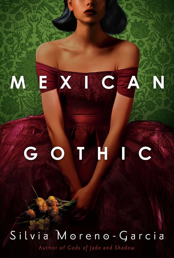 Mexican Gothic, by Silvia Moreno-Garcia