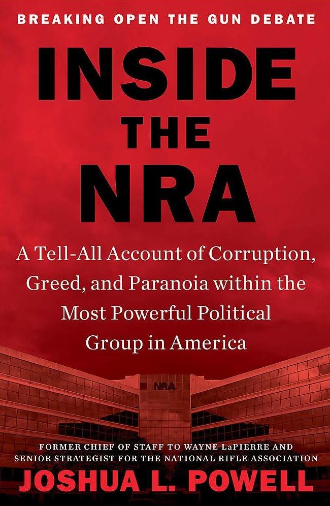 Inside the NRA: A Tell-All Account of Corruption, Greed, and Paranoia within the Most Powerful Political Group in America, by Joshua Powell Twelve