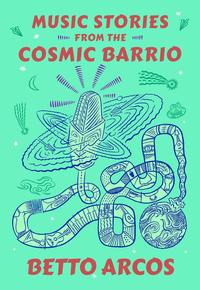 book cover - Music Stories from the Cosmic Barrio, by Betto Arcos.