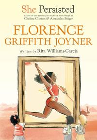 She Persisted: Florence Griffith-Joyner by Rita Williams-Garcia