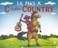 Book cover - C Is For Country, by Lil Nas X. Illustrated by Theodore Taylor III. Penguin Random House