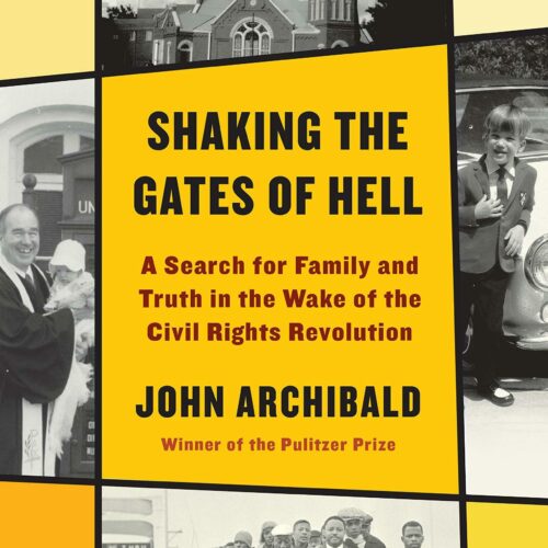 Shaking the Gates of Hell: A Search for Family and Truth in the Wake of the Civil Rights Revolution, by John Archibald Deckle Edge