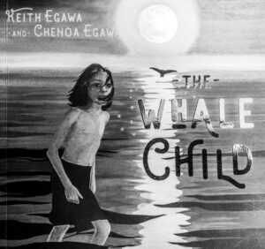 Cover of the book The Whale Child by siblings Keith and Chenoa Egawa.