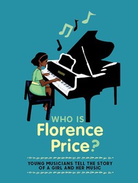Who Is Florence Price?, by students of the Special Music School at Kaufman Music Center, NYC.