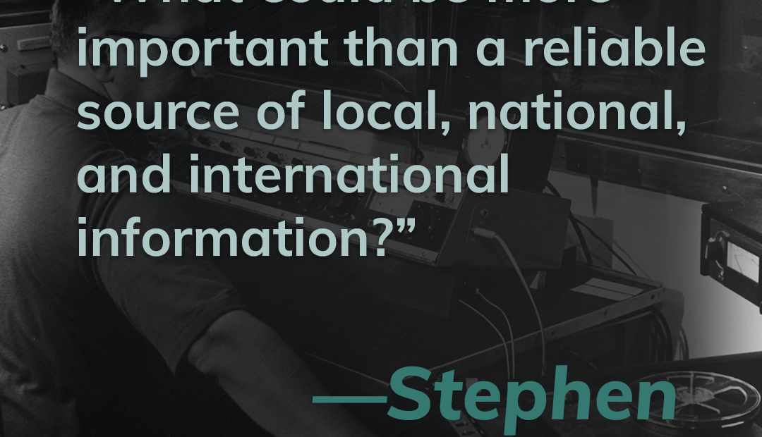 This is a title card containing a quote from lictener Stephen Barbuto. It reads, "What could be more importnat than a reliable source of local, national and international information?