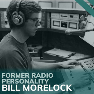 This title card reads, "Former Radio Personality Bill Morelock. Click the card to hear Bill's story.