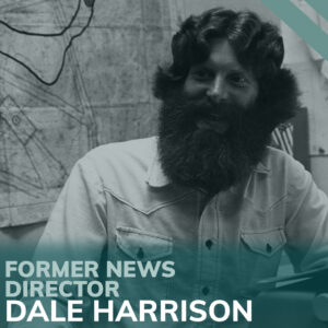 This title card reads, "Former News Director Dale Harrison". Click this card to hear Dales story.