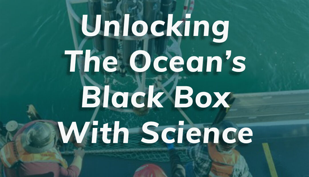 unlocking the ocean's black box with science